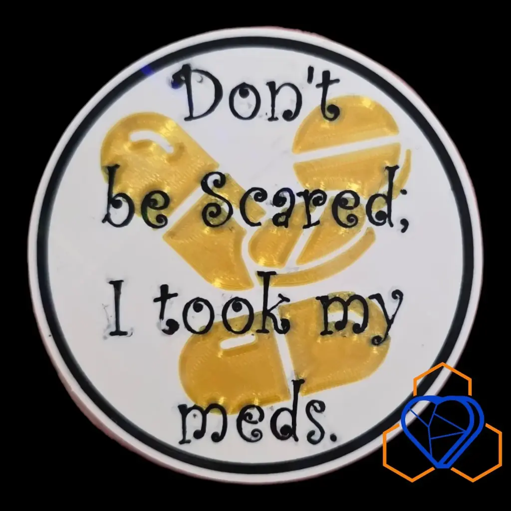 Don't be scared; I took my meds